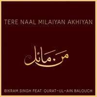 Tere Naal Milaiyan Akhiyan - Bikram Singh feat. Qurat-ul-Ain Balouch by bikramsingh