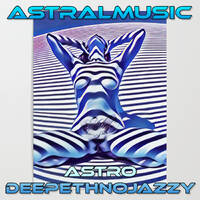 < ASTRALMUSIC > *ASTRODEEPETHNOJAZZY* by RADIO ASTRAL FLY