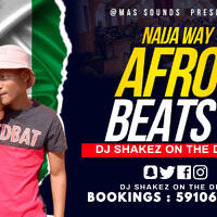 Afro Beats (Naija Way)(Bookings 59106695) - Dj Shakez On The Decks by @MAS Sounds
