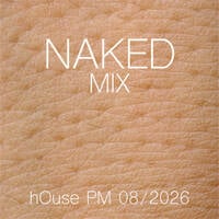 NAKED mix-08.2026 by hOusePM
