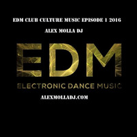 EDM Club Culture Music Episode 1 2016 by Alex Molla DJ - AM Music Culture