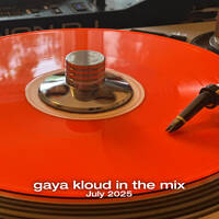 gaya kloud in the mix - July 2025 by Gaya Kloud