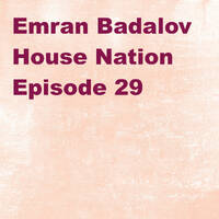 Emran Badalov House Nation Episode 29 by Emran Badalov