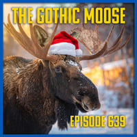 The Gothic Moose – Episode 639– Merry Christmoose! by DJ Moose