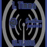 Timma (Set 1) - Live at FreakShow Broadcast Vol. 10 (19.11.2016 @ Mixlr) by FreakShow-Stuff