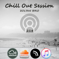 Zoltan Biro - Chill Out Session 218 by Zoltan Biro