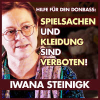 Wir dürfen keine Spielsachen liefern! Hilfe für den Donbass (Iwana Steinigk) by eingeschenkt.tv