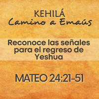 Mateo 24:21-51 | Reconoce las señales para el regreso de Yeshua by Kehila Camino a Emaus