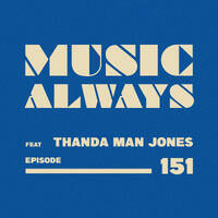 E151 Music Always x Thanda Man Jones by Music Always