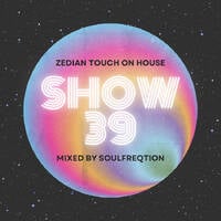 ZEDIAN TOUCH ON HOUSE SHOW #39 MIXED BY SOulfreqtion by SOulfreqtion