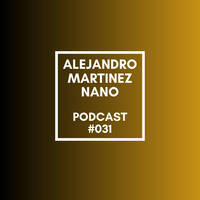 Podcast 031 - Nano by Alejandro Martínez Nano Dj