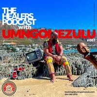"Show 007" The Healers Podcast With UMngomezulu by UMngomezulu