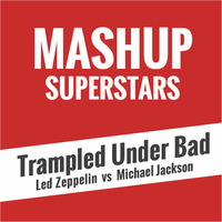 Trampled Under Bad by Mashup Superstars