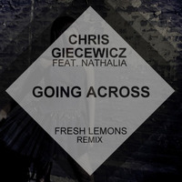 Chris Giecewicz feat. Nathalia - Going Across (Fresh Lemons Remix)[Radio Edit] by Fresh Lemons