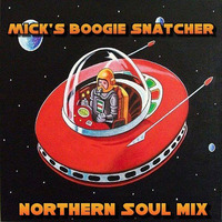 Mick's Boogie Snatchers Northern Soul Mix by micklove61