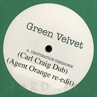Green Velvet - Destination Unknown (Carl Craig Dub) (Agent Orange Re - Edit) by Agent Orange Dj