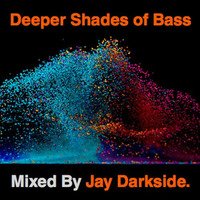 Deeper Shades of Bass - Mixed By Jay Darkside by Jay Darkside