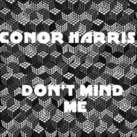Conor Harris - Don't Mind Me *FREE*(Original Mix) by Conor Harris