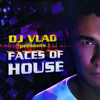 DJ VLAD Presents. FACES OF HOUSE - by Dj vlad