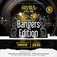 The Double Trouble Mixxtape 2020 Volume 55 2020 Bangers Edition by Dj Joe Mfalme