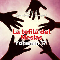 Juan 17 | La tefilá del Mesías. by Kehila Camino a Emaus