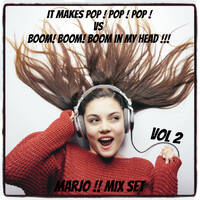 Marjo !! Mix Set - It Makes Pop! Pop! Pop! VS Boom! Boom! Boom! In my Head !!! vol 2 by Marjo Mix Set