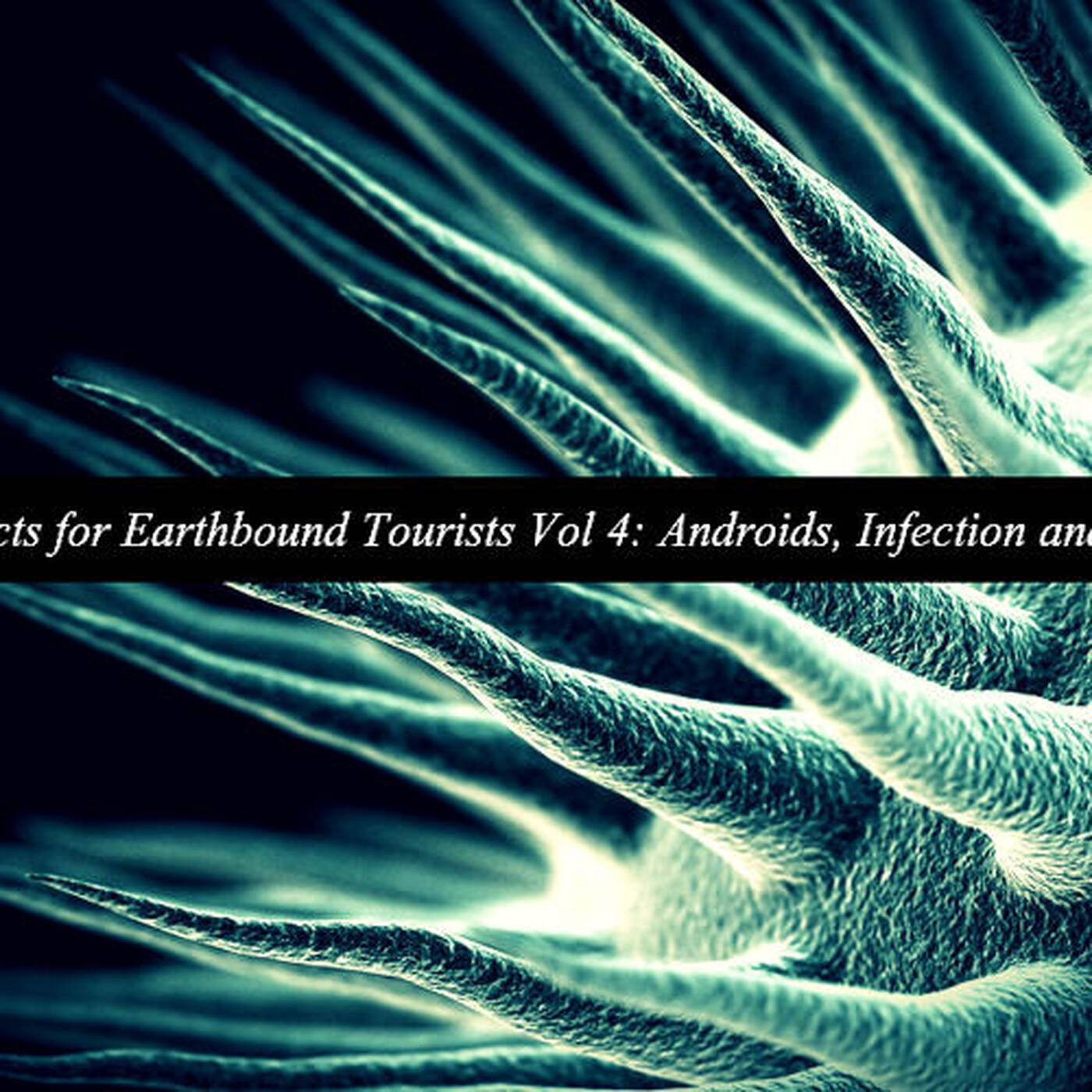 Audio Extracts for Earthbound Tourists Vol 3: Androids, Infection & The Afterlife episode artwork