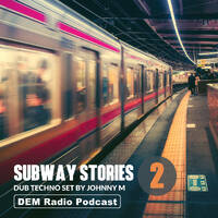 Subway Stories 02 | Dub Techno Set | DEM Radio Podcast by Johnny M