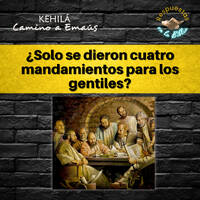 216. ¿Solo se dieron cuatro mandamientos para los gentiles? | Respuestas en la Biblia by Kehila Camino a Emaus