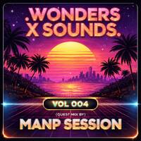 .Wonders x Sounds. Vol 004 (Guest Mix By ManP Session)) by ManP Session