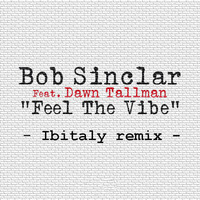 Bob Sinclar feat. Dawn Tallman - Feel The Vibe (Ibitaly remix) by Ibitalymusic