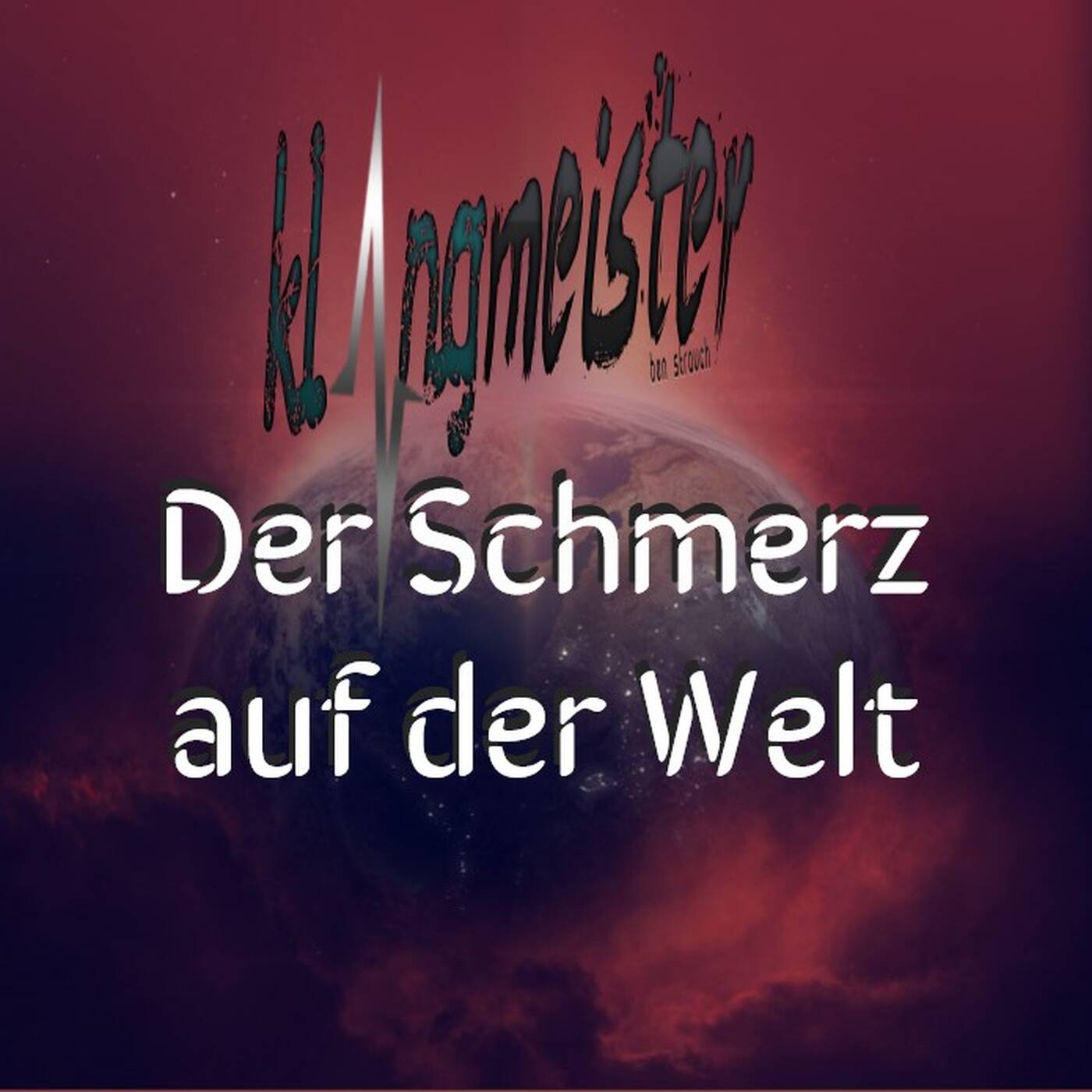klangmeister (Ben Strauch) - Der Schmerz auf der Welt |   Juli 2018 episode artwork