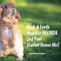 Various Artists - Back &amp; Forth Monster Mix 2nd Part (Easter House Mix) by DJMaZi06