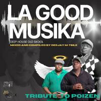 LA GOOD MUSIKA (Deep House Old Skool) Mixed And Compiled By Deejay M-Tsile(Tribute To Poizen) by Deejay M-Tsile