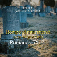 Romanos 7:1-13 | Rompe el matrimonio con el pecado by Kehila Camino a Emaus