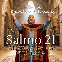 Salmo 21 | Alegría en la victoria by Kehila Camino a Emaus