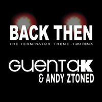 Guenta K & Andy Ztoned - Back Then (Terminator Theme)  T 2k15 Remix by Guenta K