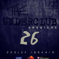 The Underclub Sessions 26 By Dooley Ibrahim by The Underclub Sessions