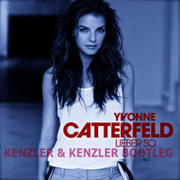 Yvonne Catterfeld - Lieber So ( Kenzler &amp; Kenzler Bootleg ) by Kenzler & Kenzler