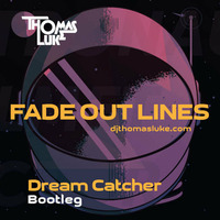 Fade out lines (Dream Catcher Bootleg) by Thomas Luke