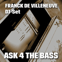 DJ MIX - Franck de Villeneuve - Ask for the bass by Franck de Villeneuve