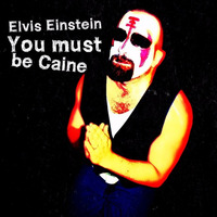 Elvis Einstein - You Must Be Caine by Elvis Einstein