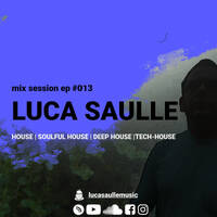 Luca Saulle | mix session Ep #013 by Luca Saulle Music