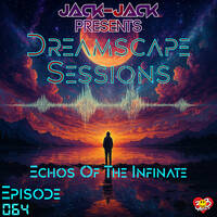 Jack-Jack &amp; Mile High Trance Sessions Present: Dreamscape Sessions 064 — Echoes of the Infinite by Jack-Jack / PepperJack / Jack Sqrd