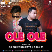 Ole Ole (Remix) - DJ Rohit Kolkata &amp; Pray-M by All Indian DJs Drive