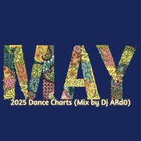 May 2025 Dance Charts (Mix by Dj ARd0) by Dj ARd0☑️