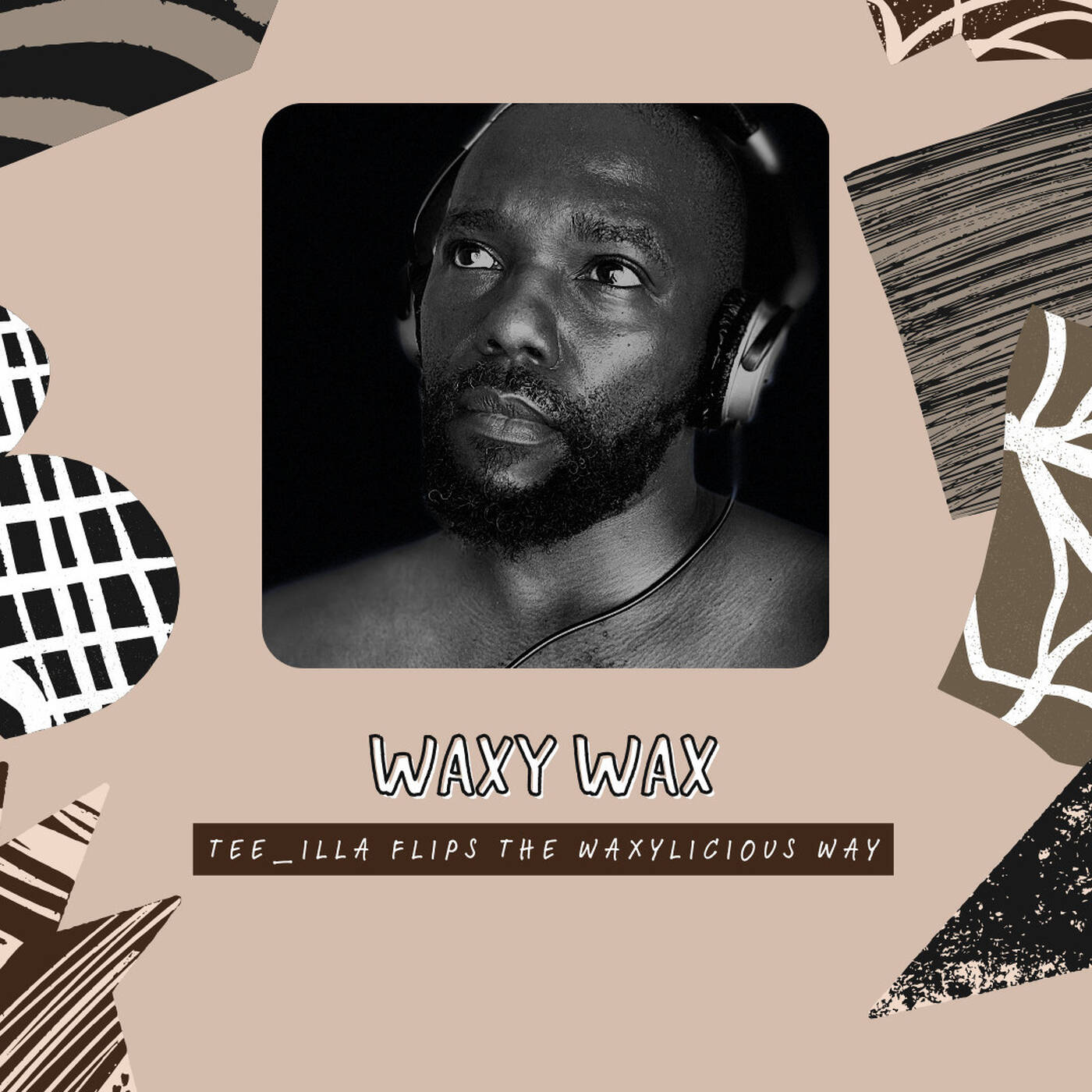 Waxy Wax - Tee_Illa Flips the Waxylicious Way episode artwork