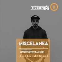 Aequus R presenta Miscelánea 140 + Alltair Guestmix by Aequus R