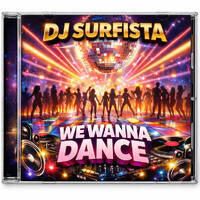 WE WANNA DANCE by djsurfista