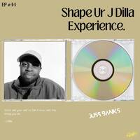 Shape Ur J Dilla Experience #44 - (Guestmix Juss Banks) by SUR3!